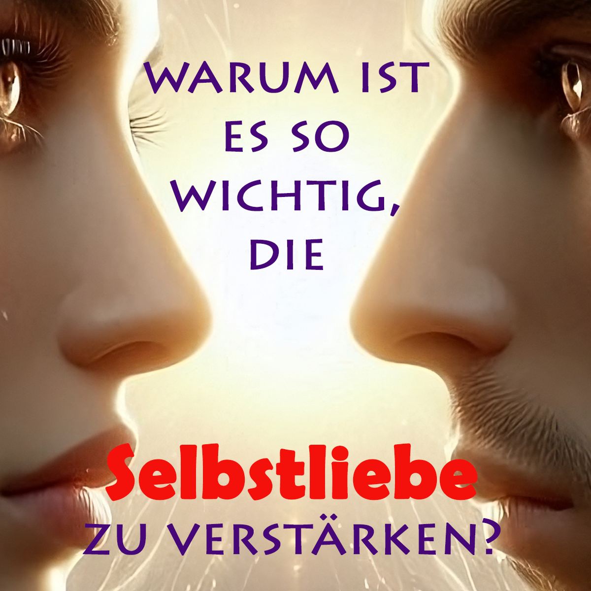 Warum ist es so wichtig, die Selbstliebe zu verstärken? Teil 1