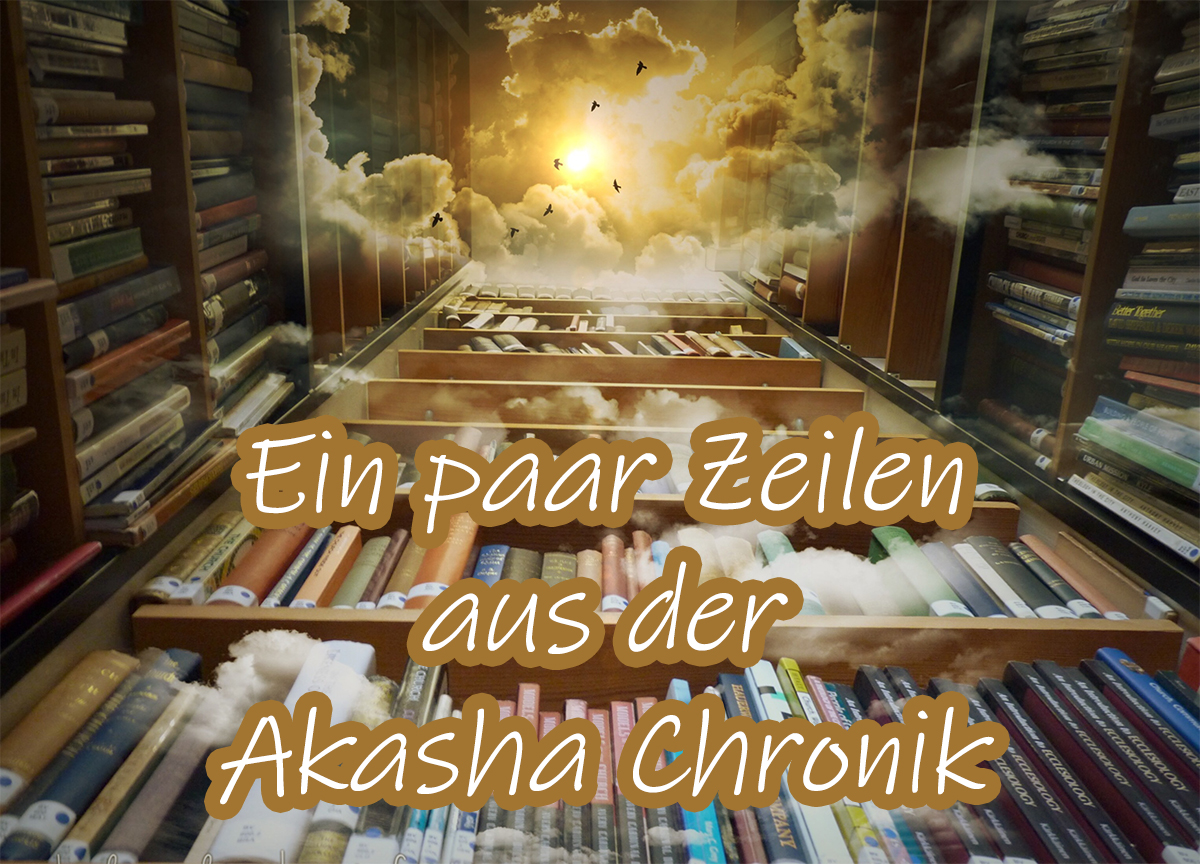 Ein paar Zeilen aus der Akasha Chronik