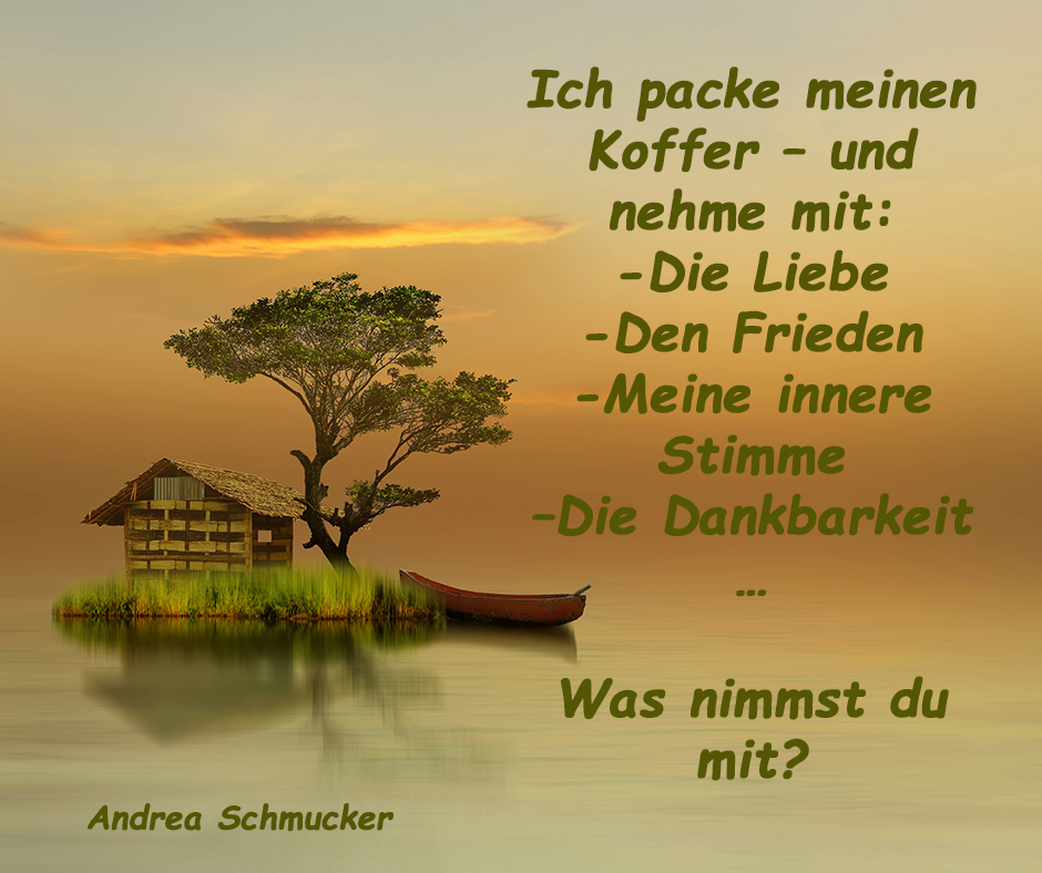 „Inspirierendes Bild mit ruhiger Insel, Haus, Baum und Boot bei Sonnenuntergang – Zitat von Andrea Schmucker: 'Ich packe meinen Koffer – und nehme mit: die Liebe, den Frieden, meine innere Stimme, die Dankbarkeit … Was nimmst du mit?' – Spiritualität, Seelengepäck, Persönlichkeitsentwicklung und Bewusstseinsarbeit.“